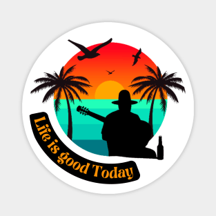 life is good today summer tee Magnet